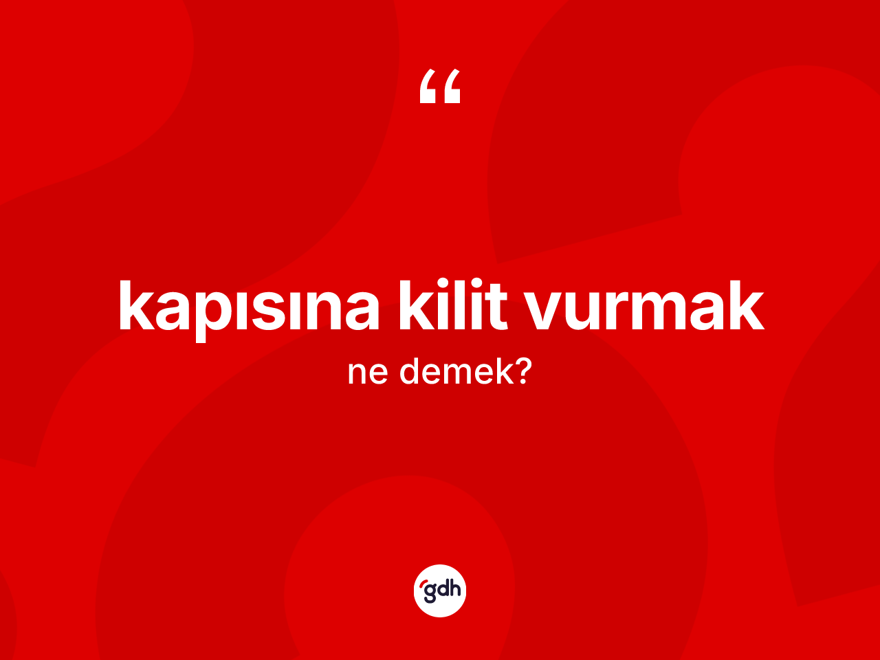 Kapısına kilit vurmak ifadesinin tanımı nedir? Kapısına kilit vurmak ifadesinin kaç farklı anlamı var?