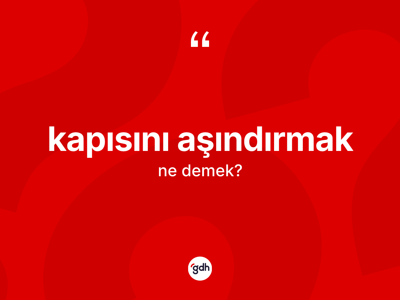 Kapısını aşındırmak sözü ne demektir? Kapısını aşındırmak ifadesi nerede kullanılır?