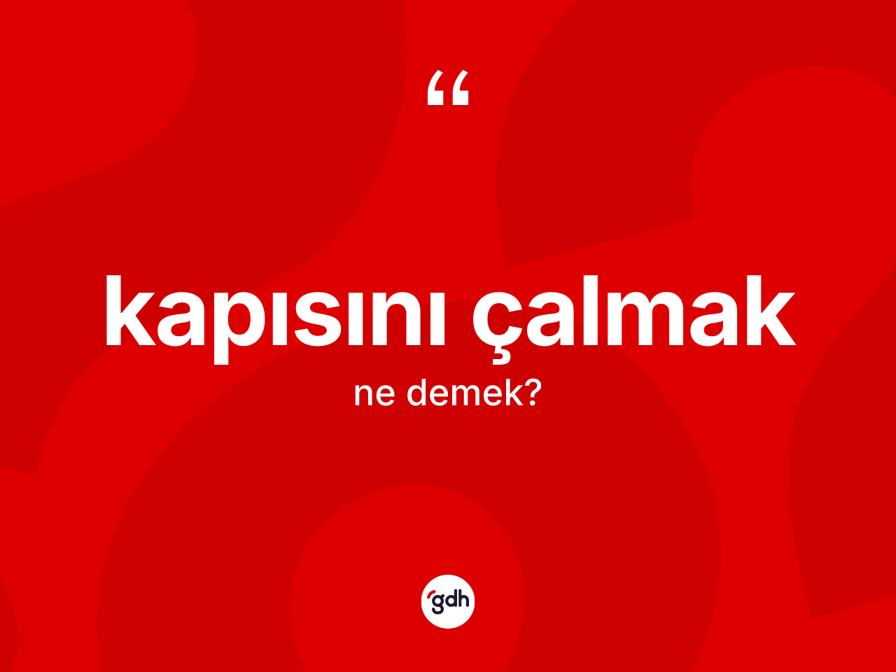 Kapısını çalmak ifadesi ne demektir? Kapısını çalmak ifadesinin TDK'ya göre açıklaması nedir?