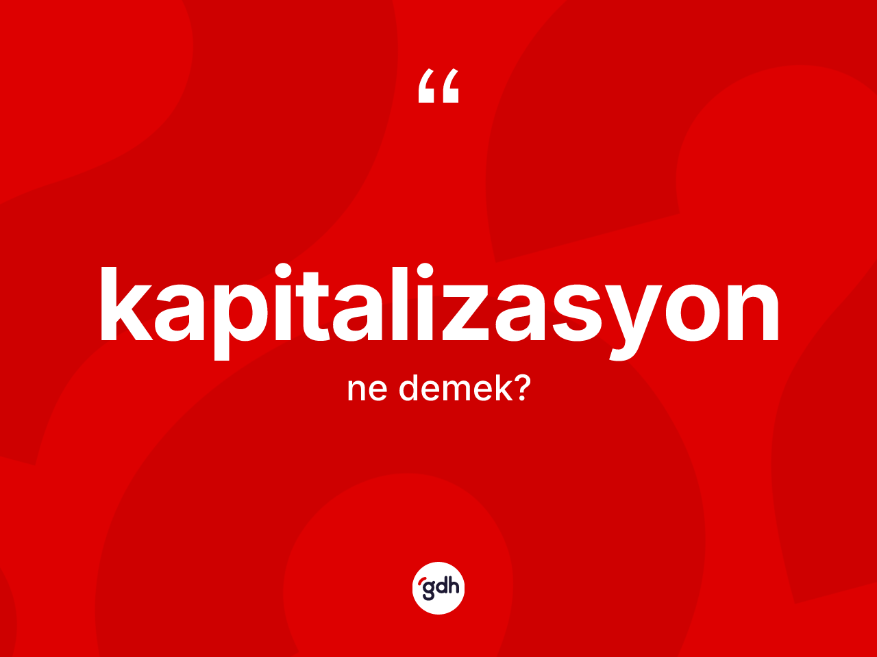 Kapitalizasyon kelimesinin sözlükteki tanımı nedir? Kapitalizasyonun sözlükteki anlamı nedir?