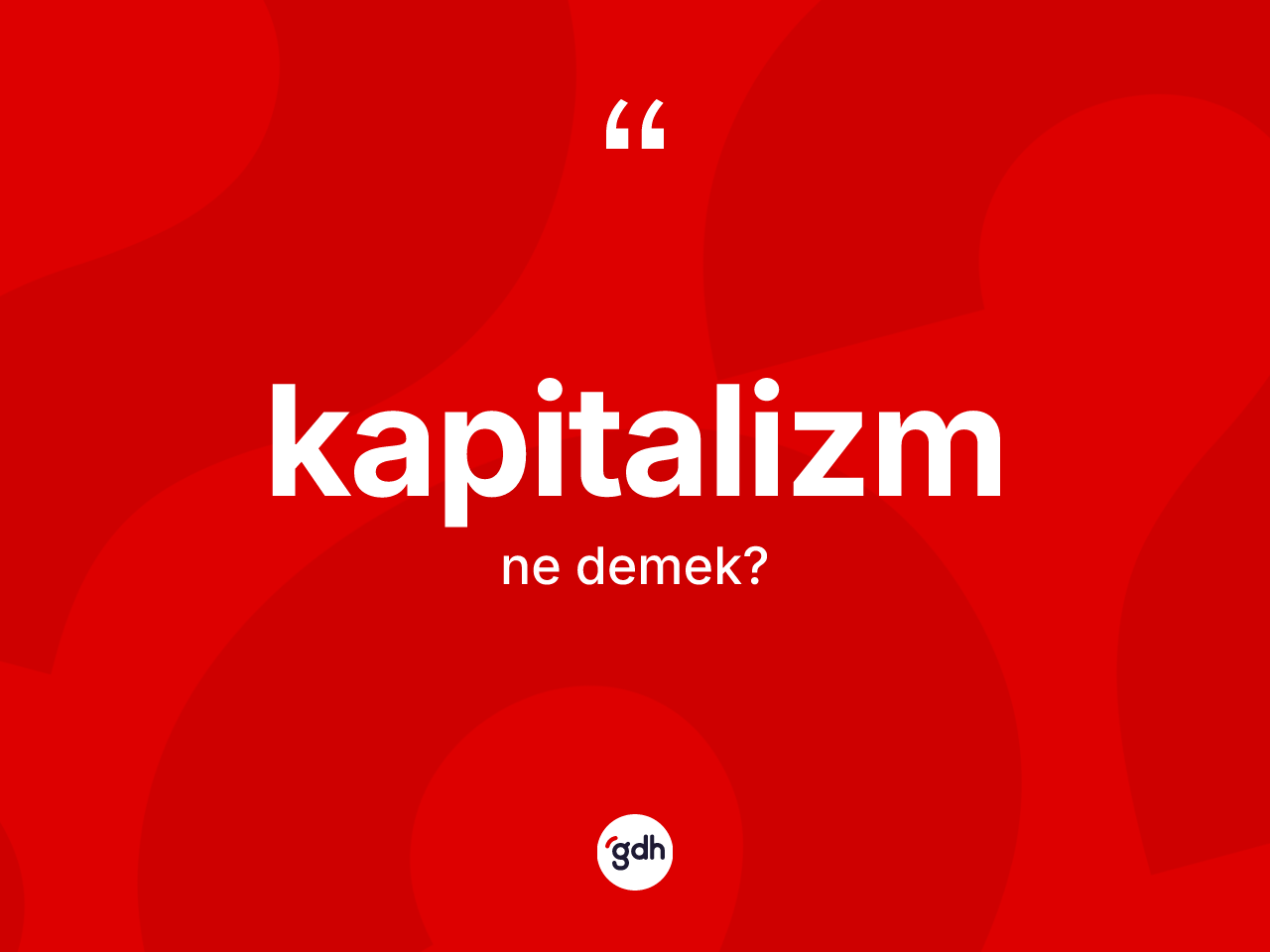 Kapitalizm kelimesinin anlamı nedir? Kapitalizmin TDK'ya göre anlamı nedir?