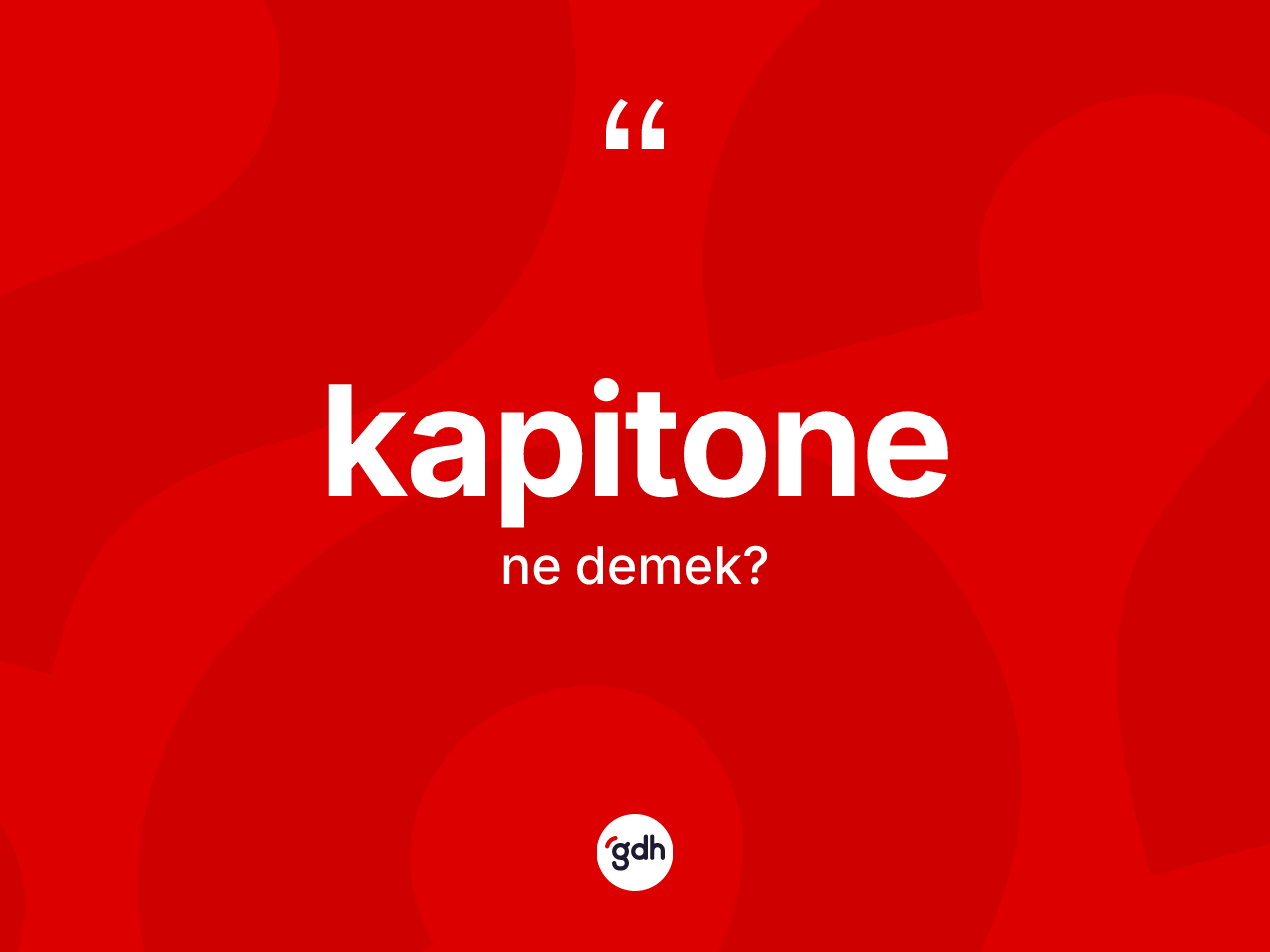 Kapitone ne anlama gelir? Kapitonenin TDK'ya göre anlamı nedir?