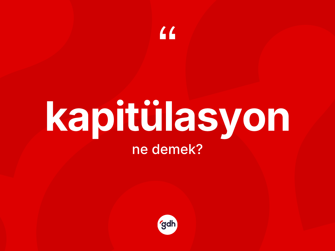 Kapitülasyon kelimesi nedir? Kapitülasyon kelimesinin TDK anlamı nedir?