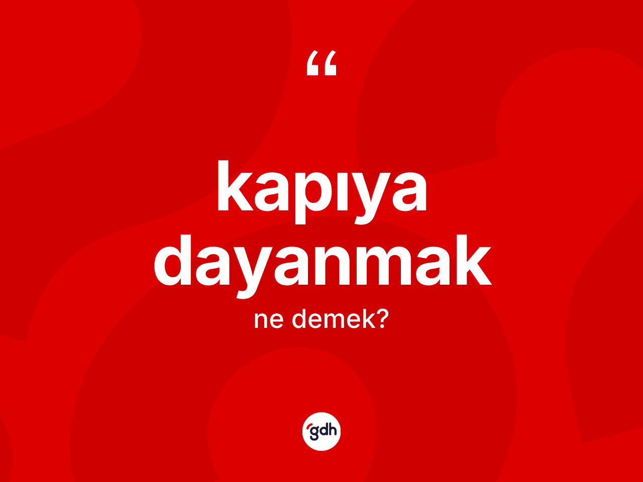 Kapıya dayanmak ne demektir? Kapıya dayanmak ifadesi nerede kullanılır?