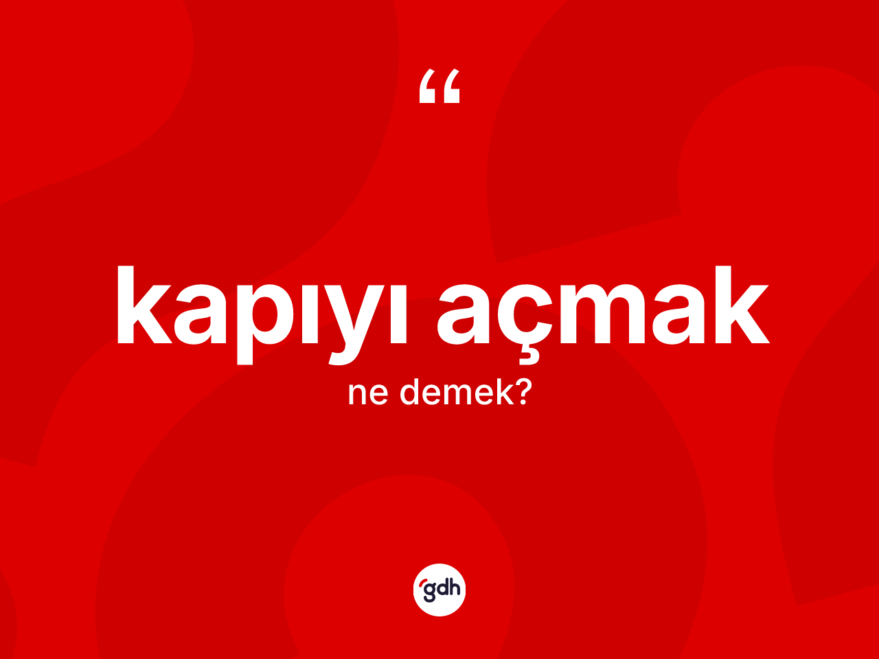 Kapıyı açmak ifadesinin tanımı nedir? Kapıyı açmak ifadesinin TDK'ya göre açıklaması nedir?