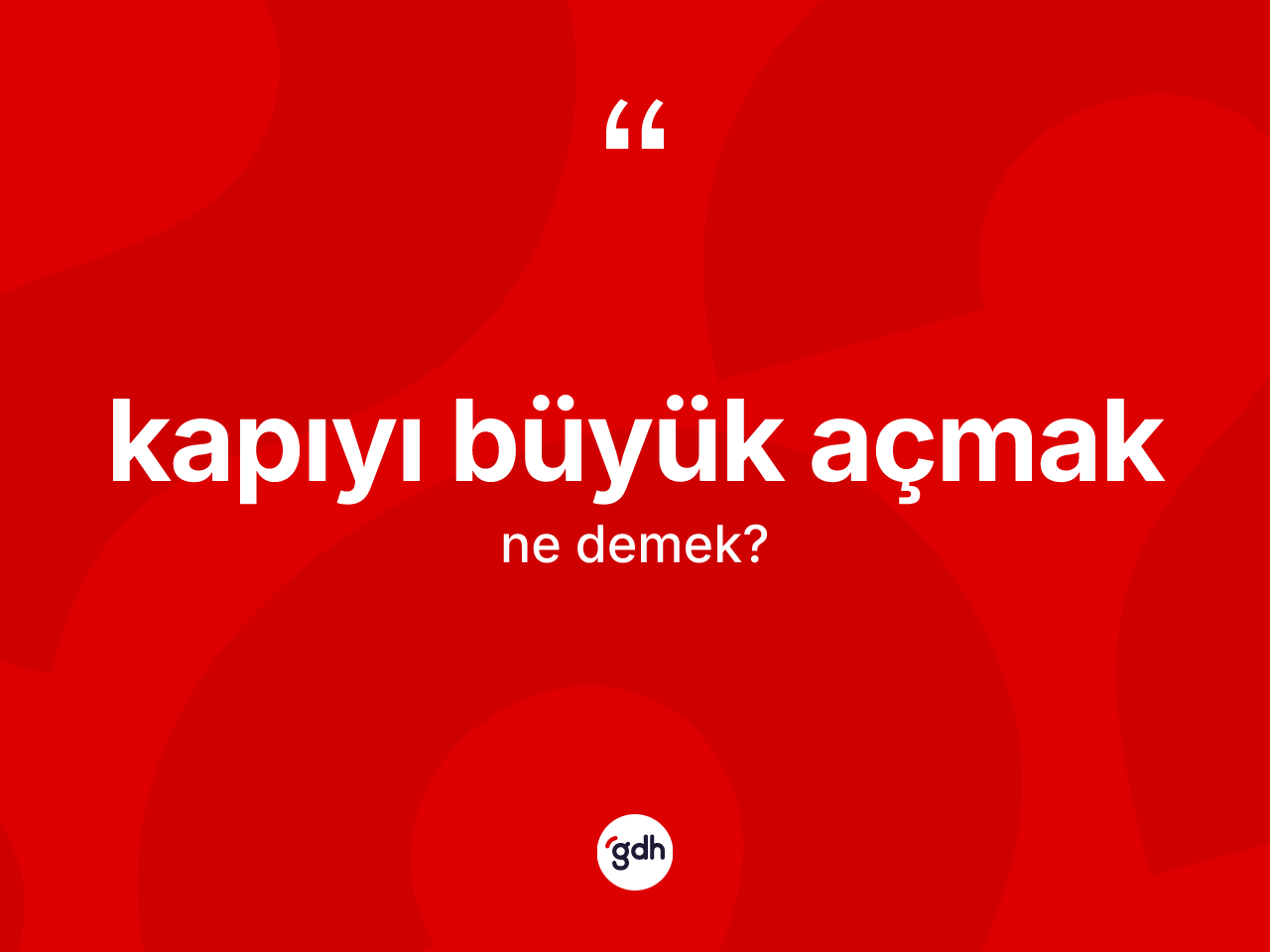 Kapıyı büyük açmak ifadesinin sözlükteki anlamı nedir? Kapıyı büyük açmak ifadesinin TDK açıklaması nedir?