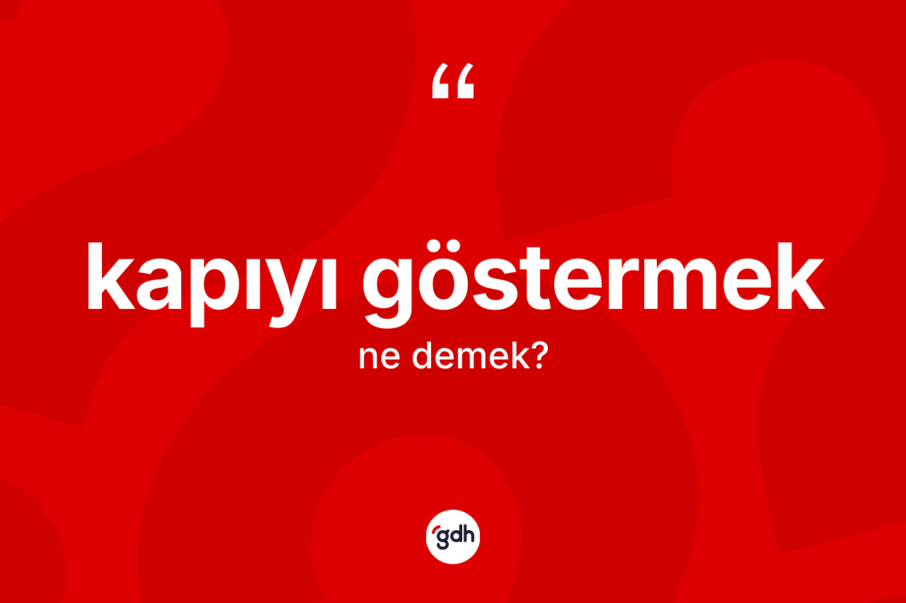 Kapıyı göstermek ifadesinin kısaca tanımı nedir?