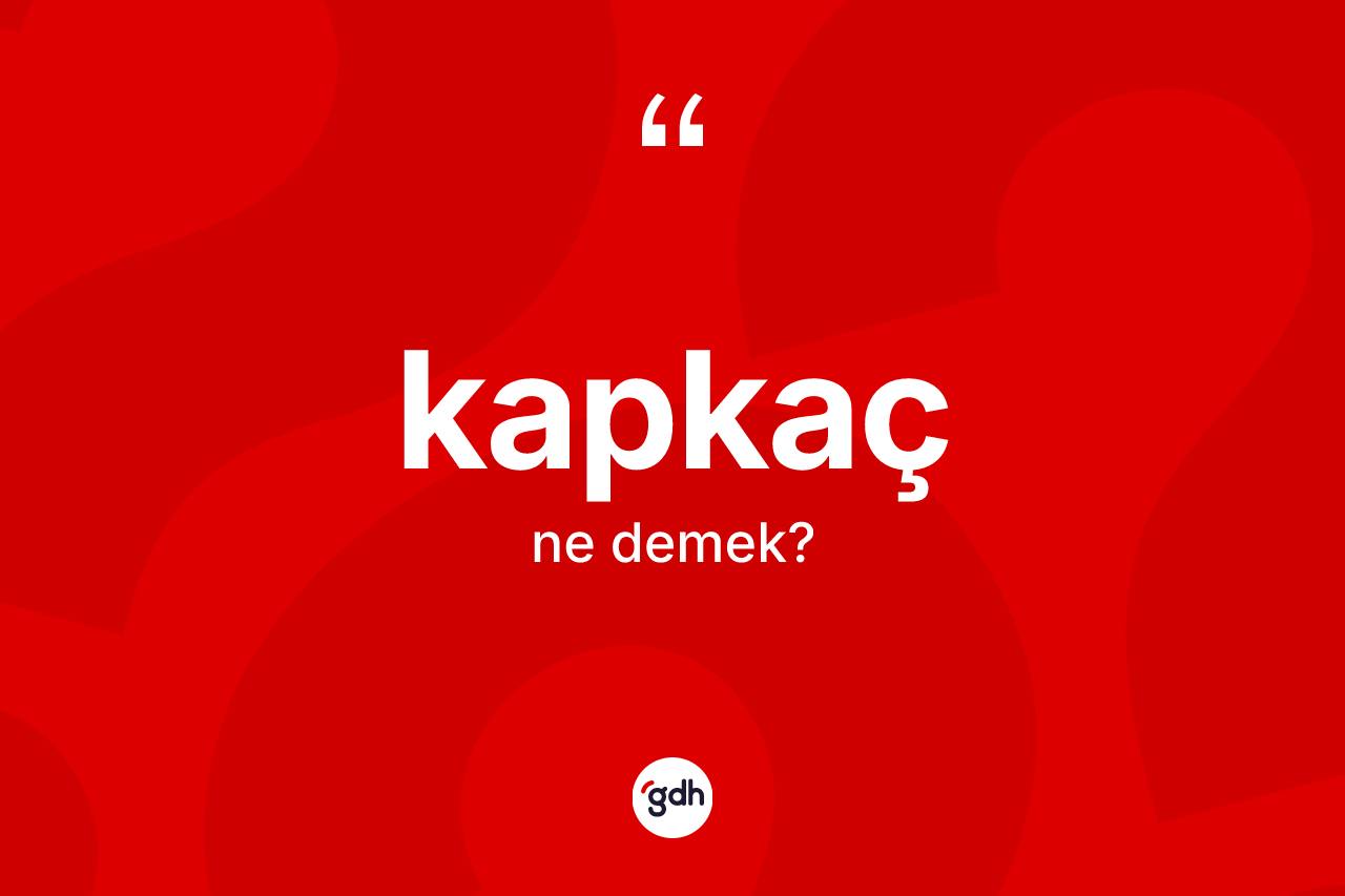 Kapkaç kelimesinin tanımı nedir? Kapkacın TDK'ya göre anlamı nedir?