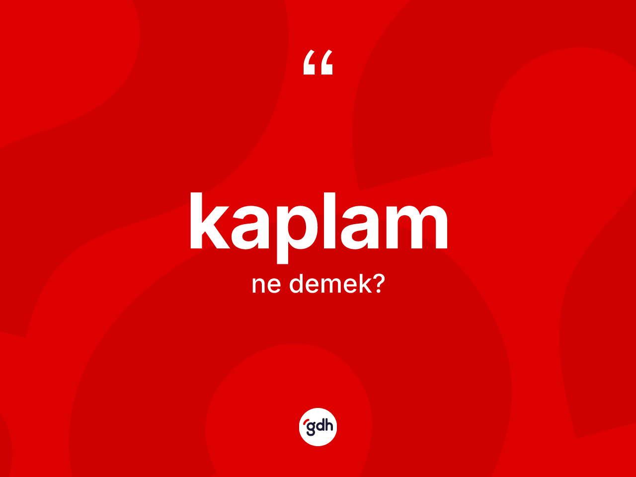Kaplam kelimesinin tanımı nedir? Kaplamın TDK'ya göre anlamı nedir?