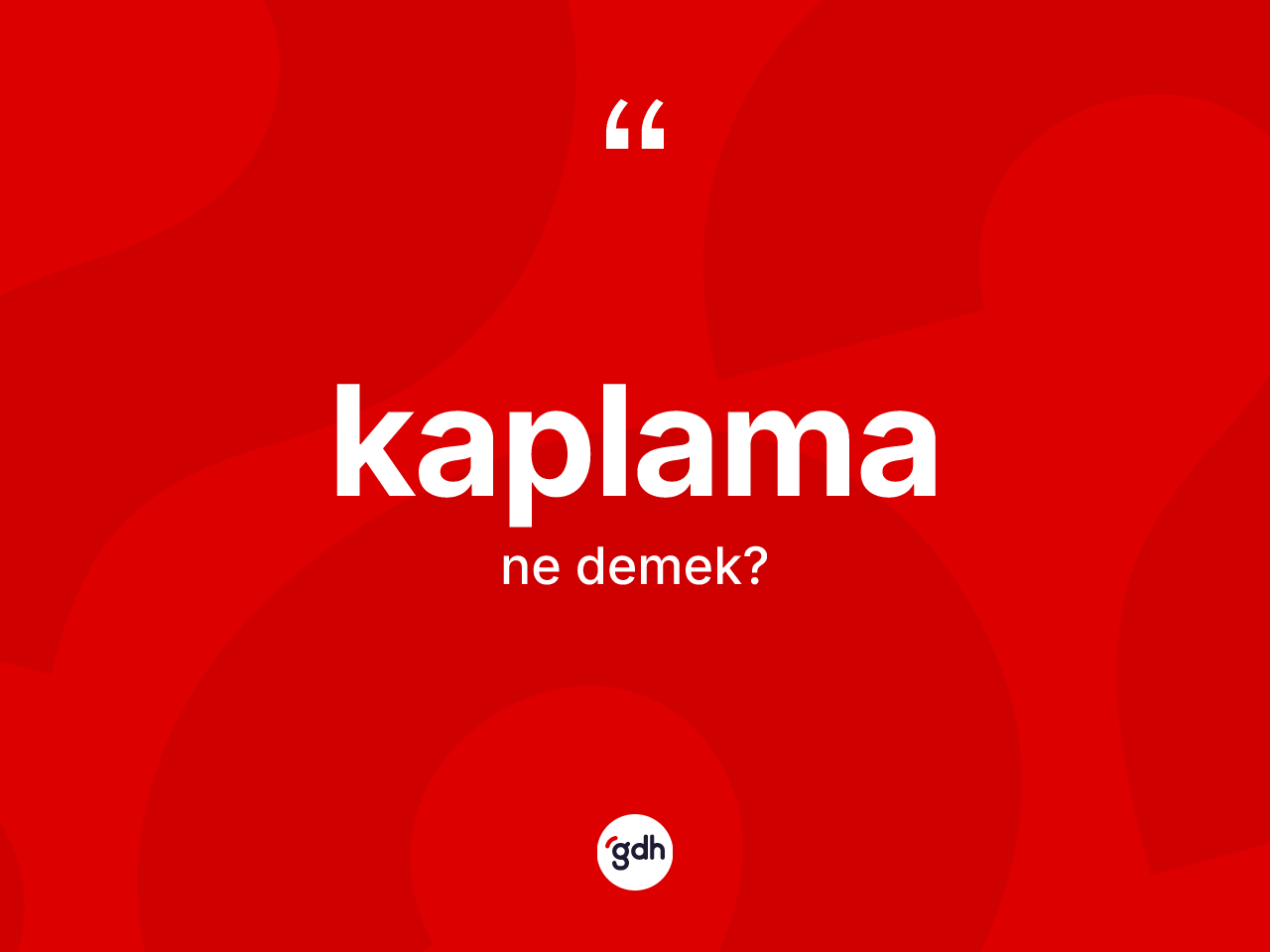 Kaplama kelimesi ne anlama gelir? Kaplamanın halk arasındaki kullanımı nasıldır?