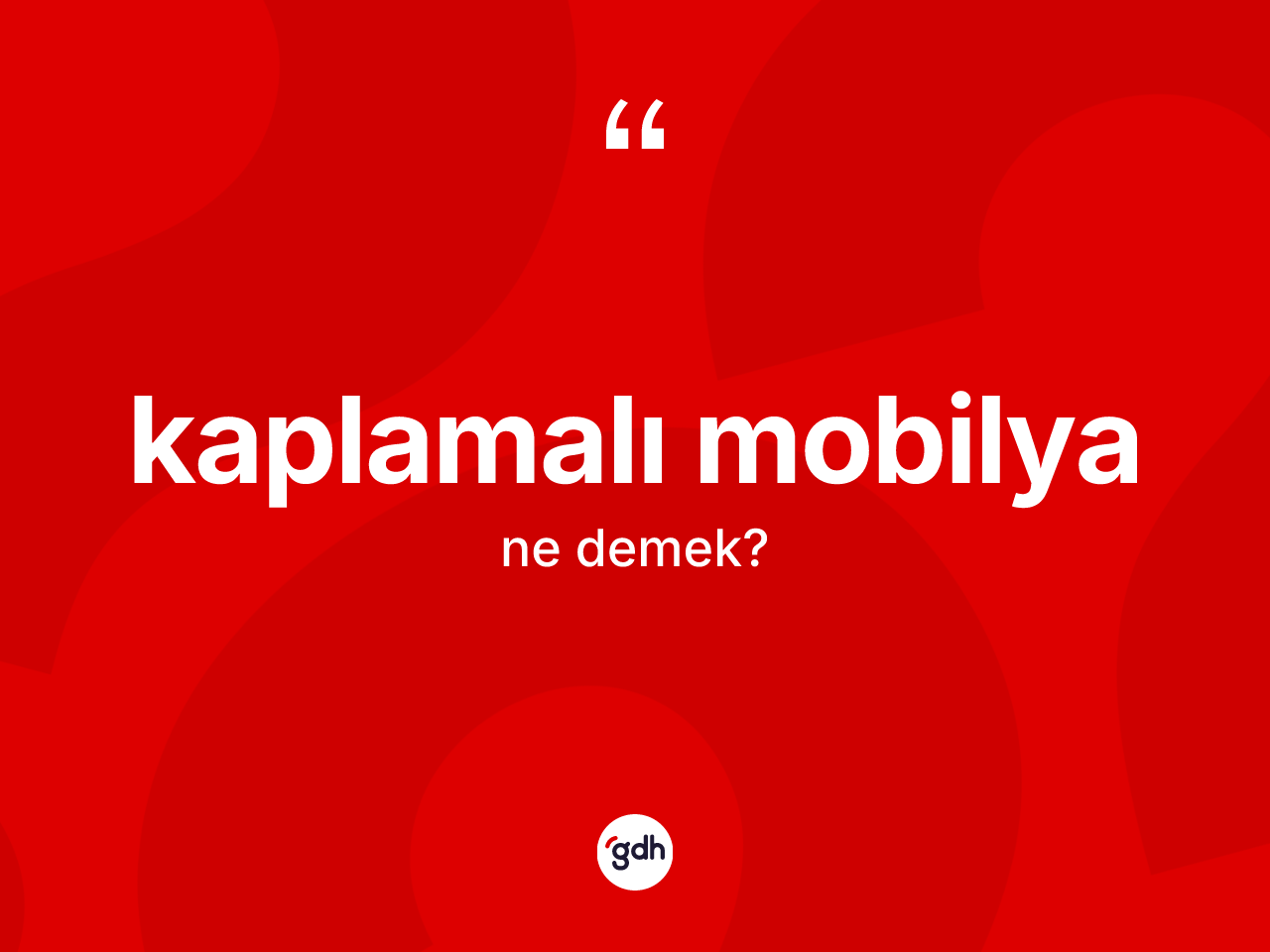 Kaplamalı mobilya kelimesinin tanımı nedir? Kaplamalı mobilya kelimesinin kaç farklı anlamı var?