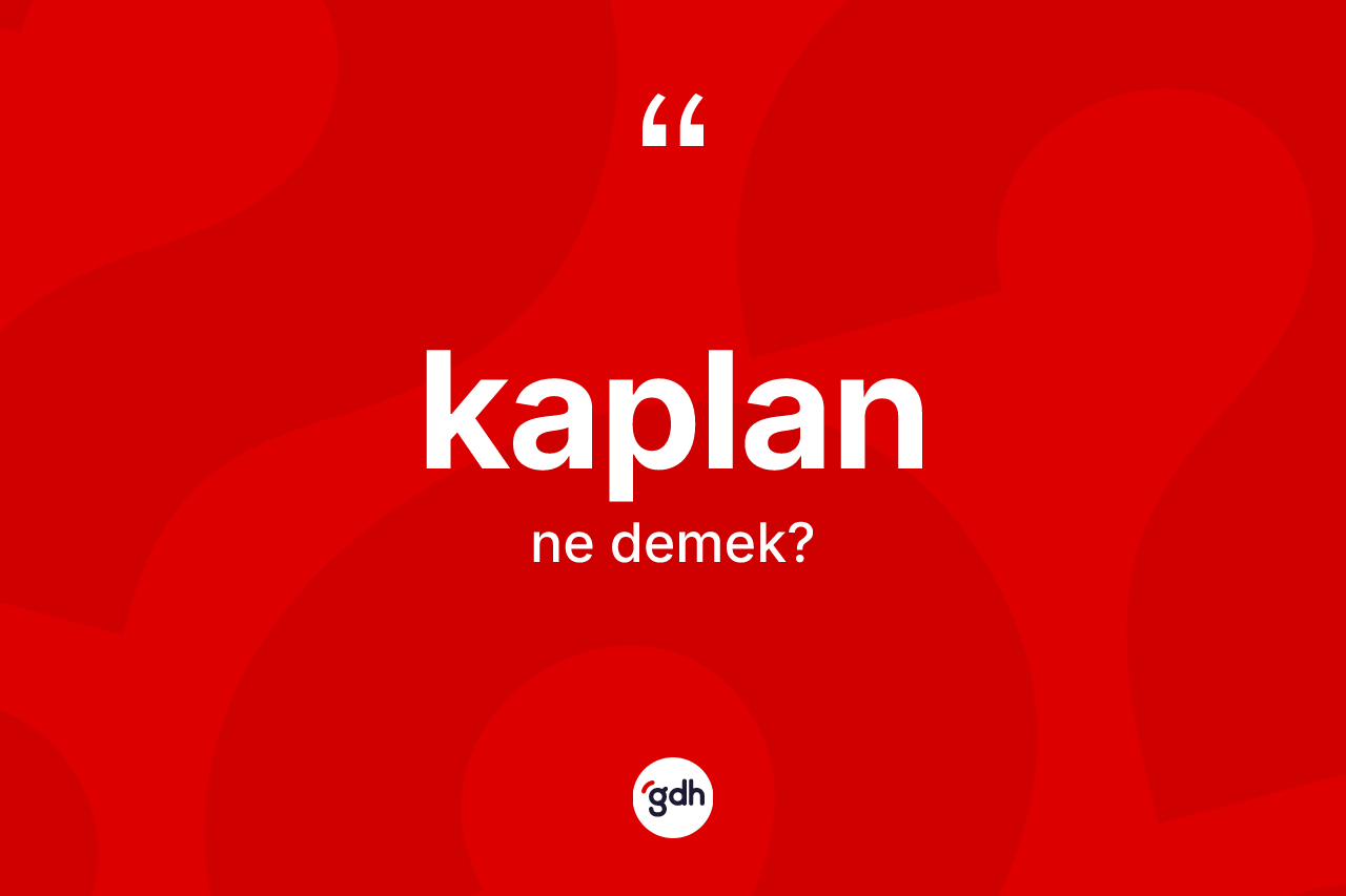 Kaplan kelimesinin sözlükteki tanımı nedir?