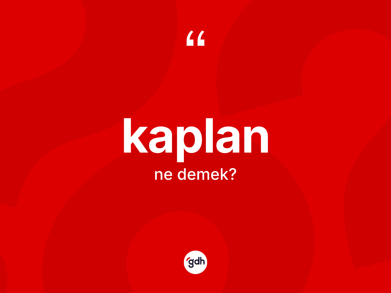 Kaplan kelimesinin sözlükteki tanımı nedir? Kaplan kelimesinin özellikleri nelerdir?