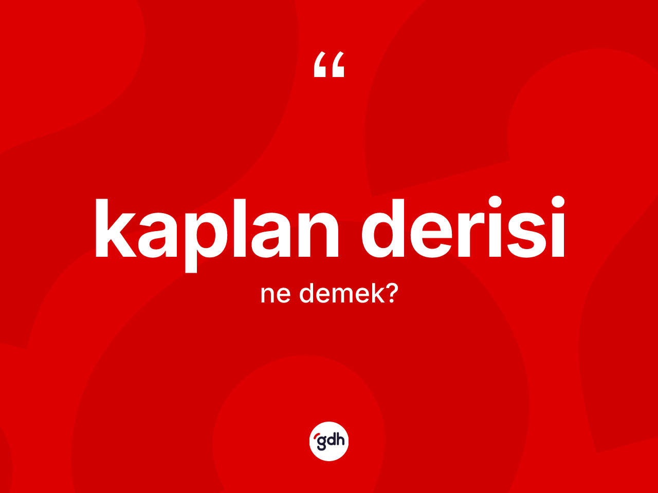 Kaplan derisi kelimesinin anlamı nedir? Kaplan derisinin halk arasındaki kullanımı nasıldır?