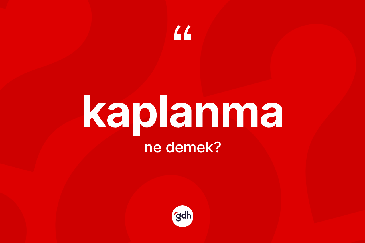 Kaplanma nedir? Kaplanma kelimesinin TDK anlamı nedir?