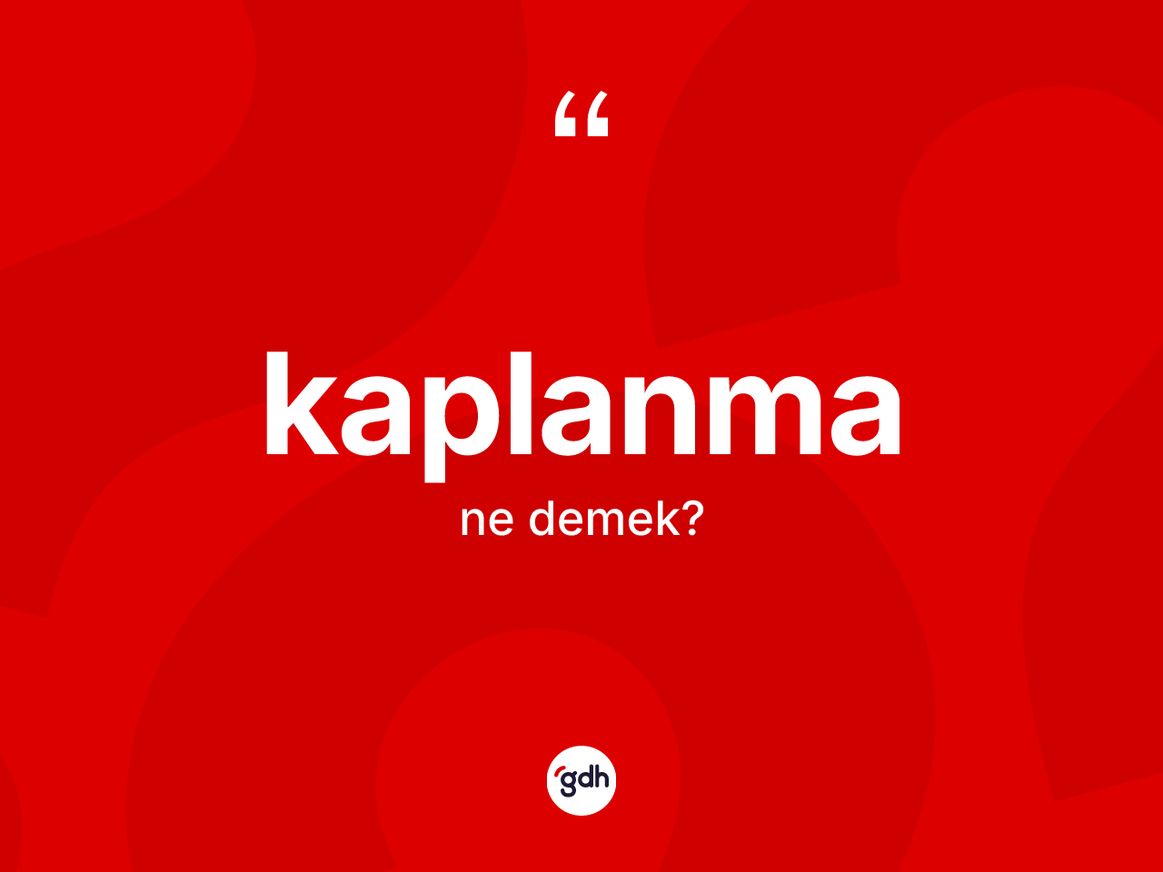 Kaplanma nedir? Kaplanma kelimesinin TDK anlamı nedir?