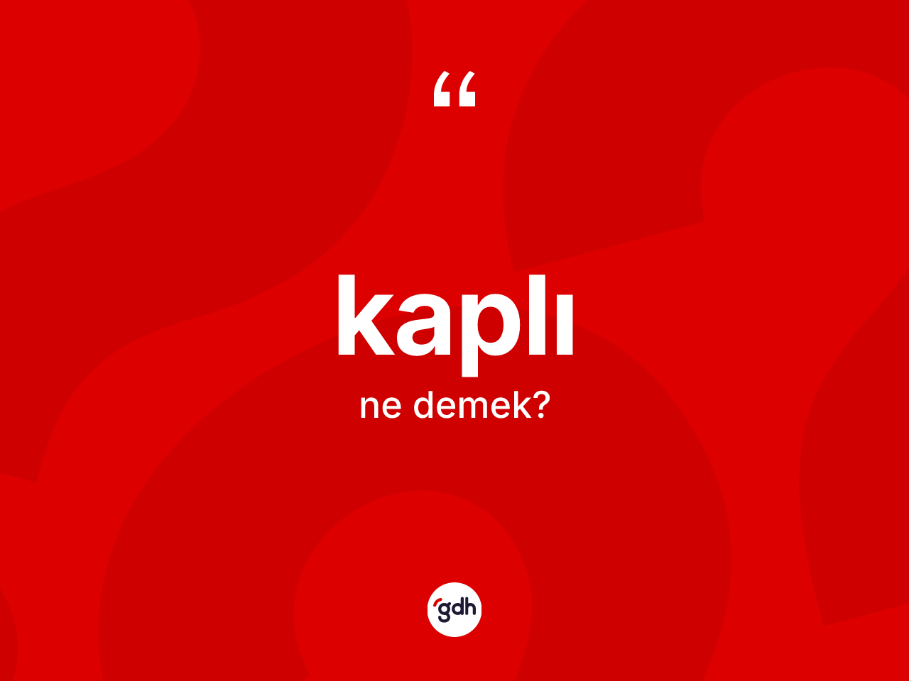 Kaplı kelimesinin tanımı nedir? Kaplının TDK'ya göre anlamı nedir?