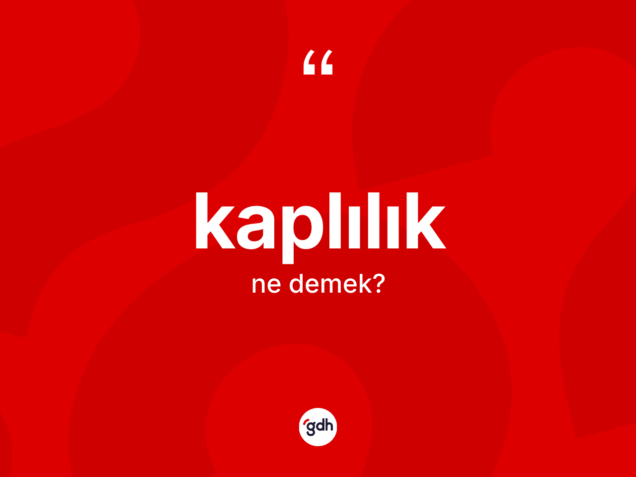 Kaplılık kelimesinin sözlükteki tanımı nedir? Kaplılık kelimesinin TDK anlamı nedir?