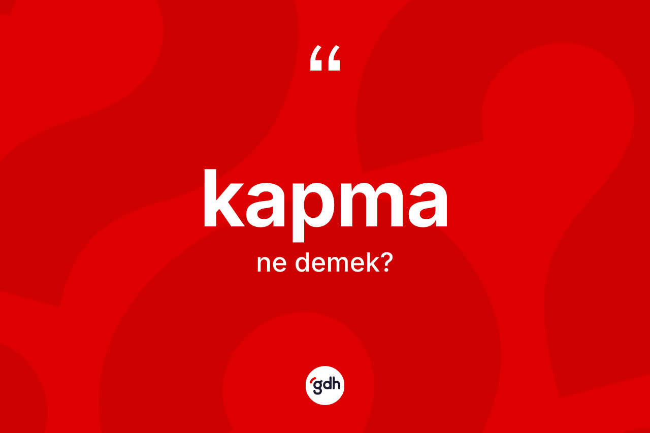 Kapma kelimesinin anlamı nedir? Kapma kelimesinin özellikleri nelerdir?