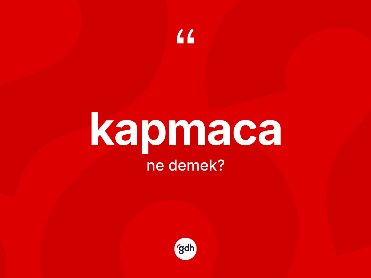 Kapmaca kelimesi ne anlama gelir? Kapmaca kelimesinin özellikleri nelerdir?