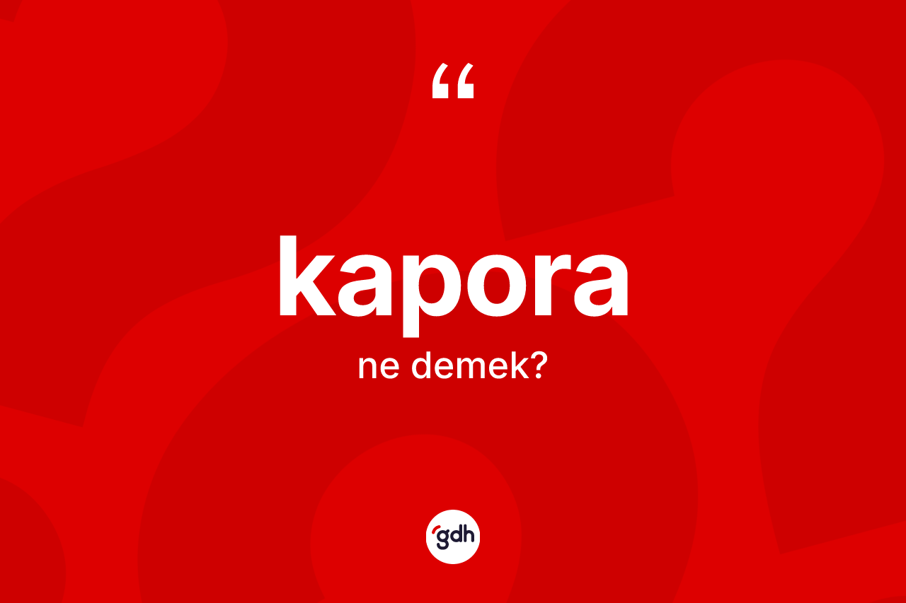 Kapora kelimesinin anlamı nedir?