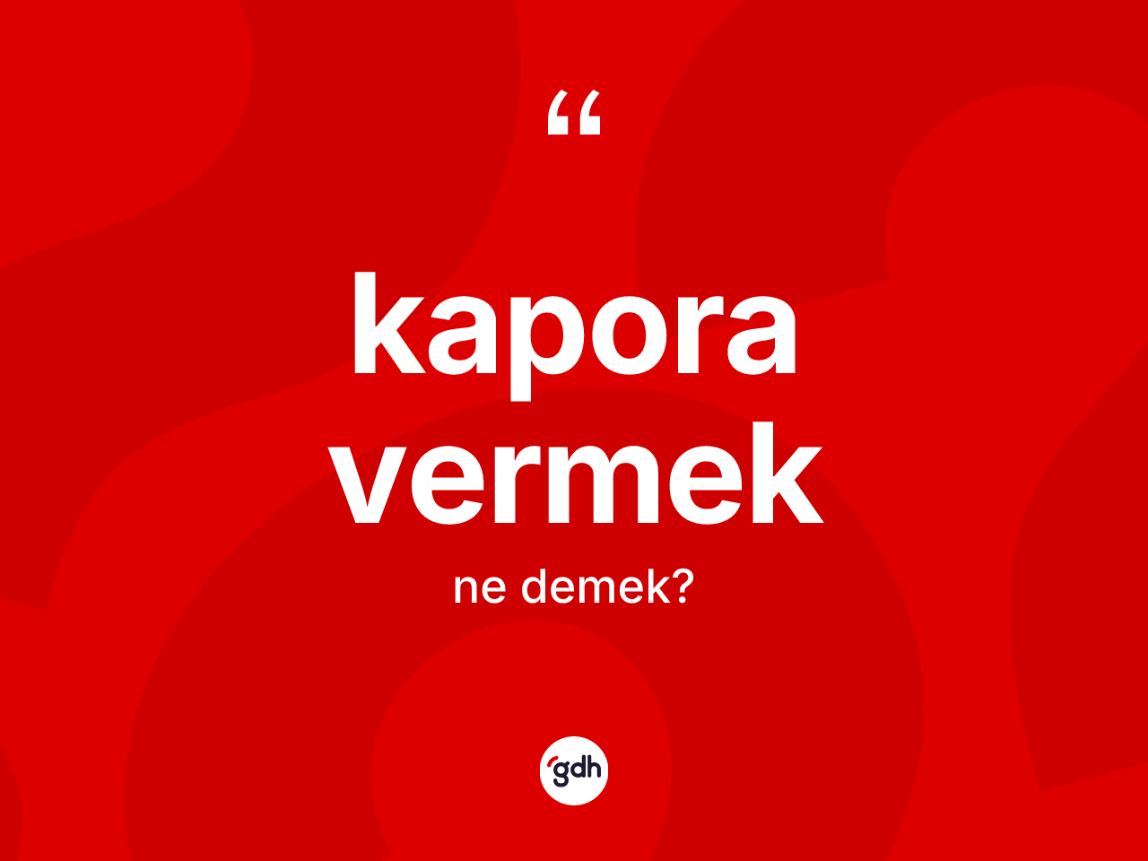 Kapora vermek ifadesinin tanımı nedir? Kapora vermek sözünün TDK açıklaması nedir?