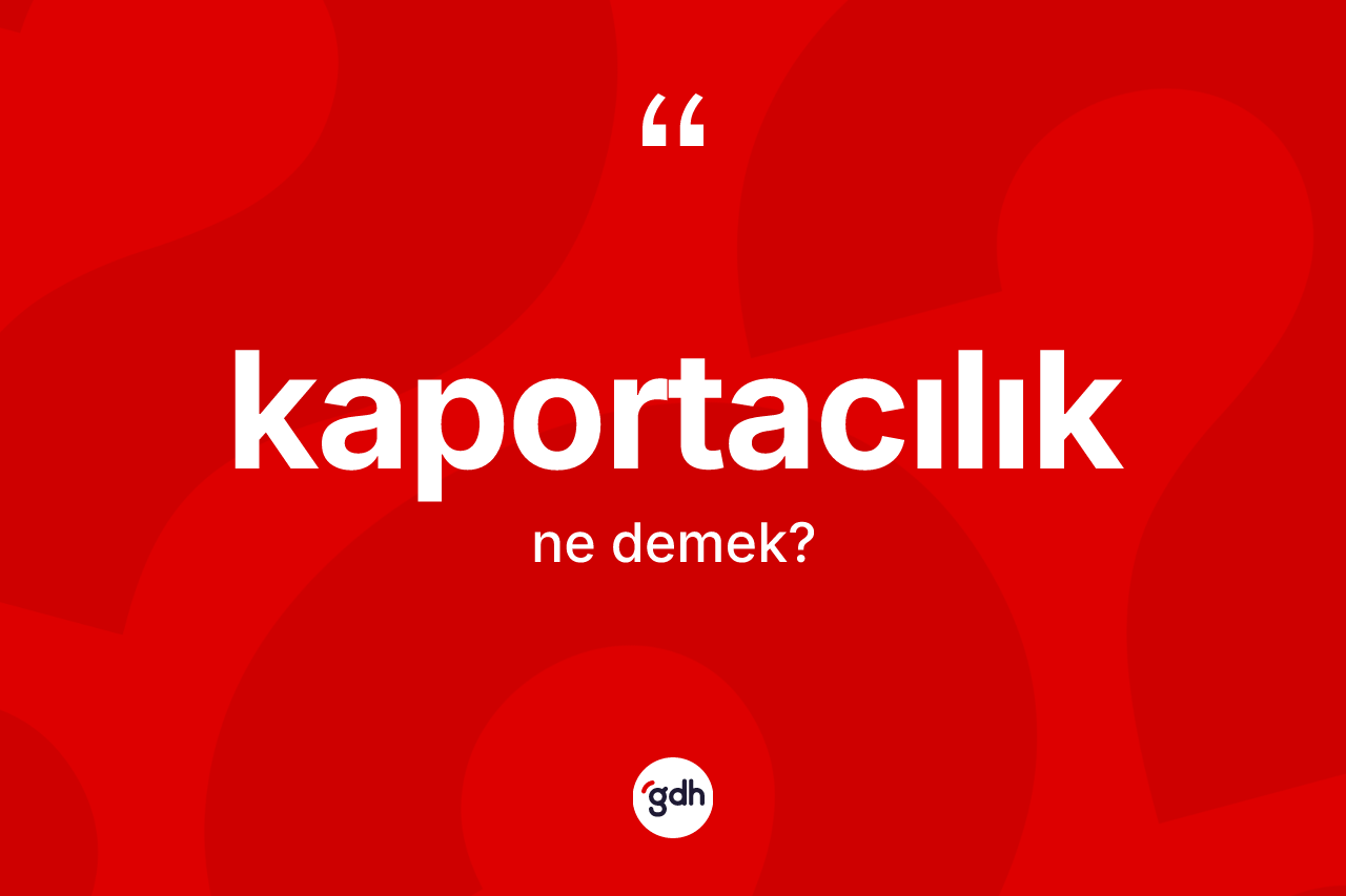 Kaportacılık kelimesinin sözlükteki tanımı nedir? Kaportacılığın sözlükteki anlamı nedir?