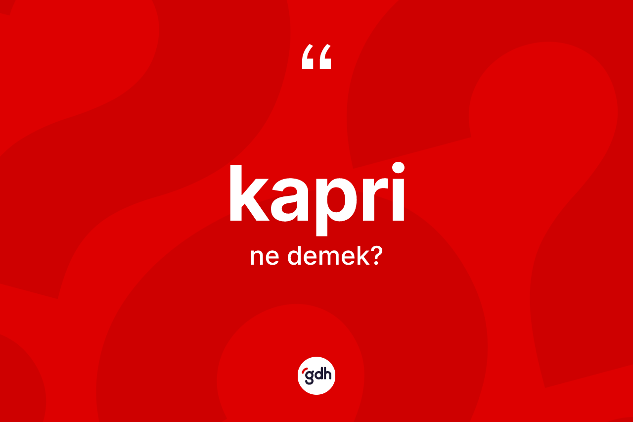 Kapri  kelimesinin tanımı nedir? Kapri in kısaca tanımı nedir?