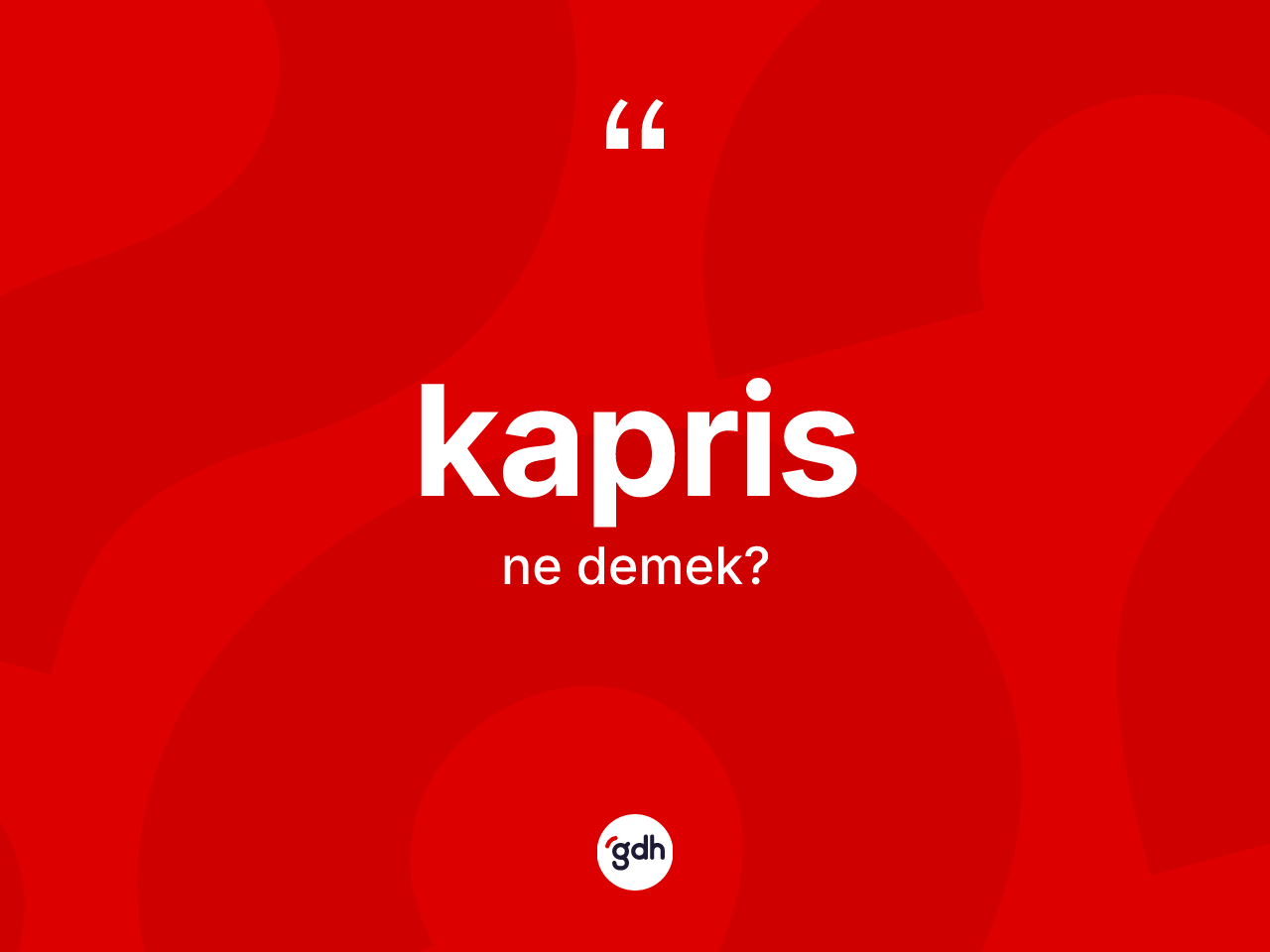 Kapris kelimesinin tanımı nedir? Kaprisin TDK'ya göre anlamı nedir?
