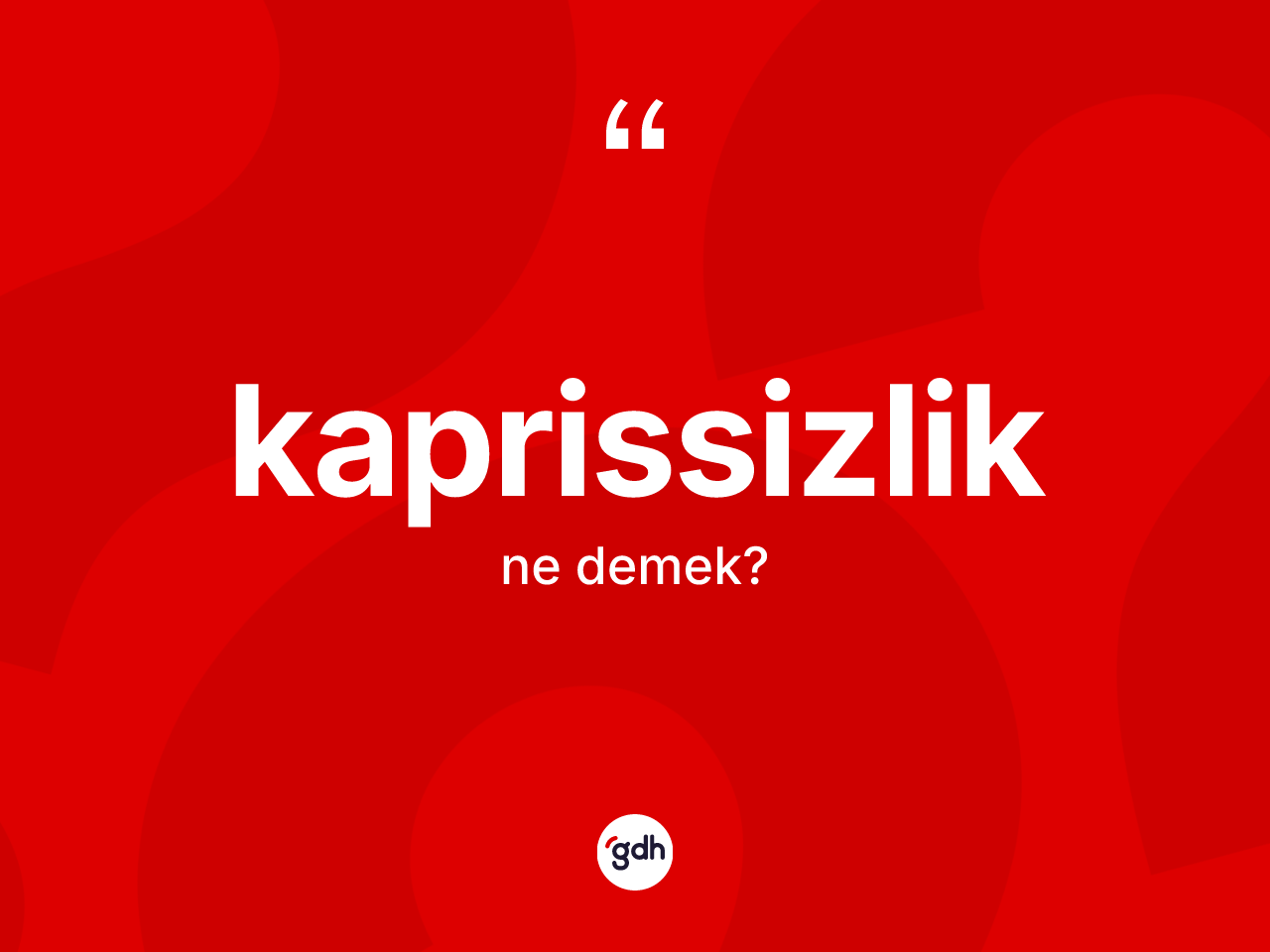 Kaprissizlik kelimesinin sözlükteki tanımı nedir? Kaprissizlik kelimesinin TDK anlamı nedir?