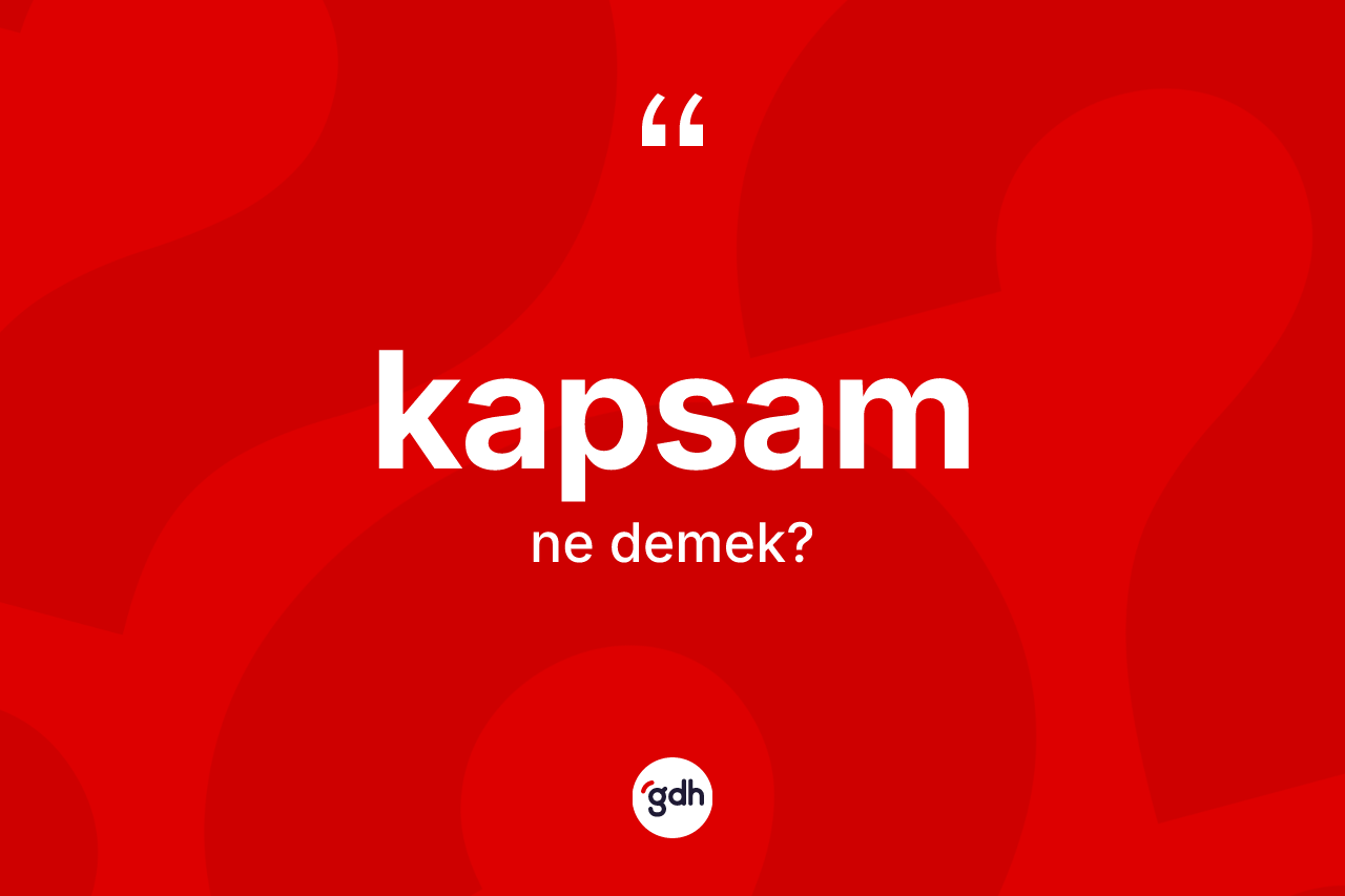 Kapsam ne demek? Kapsam kelimesinin TDK anlamı nedir?