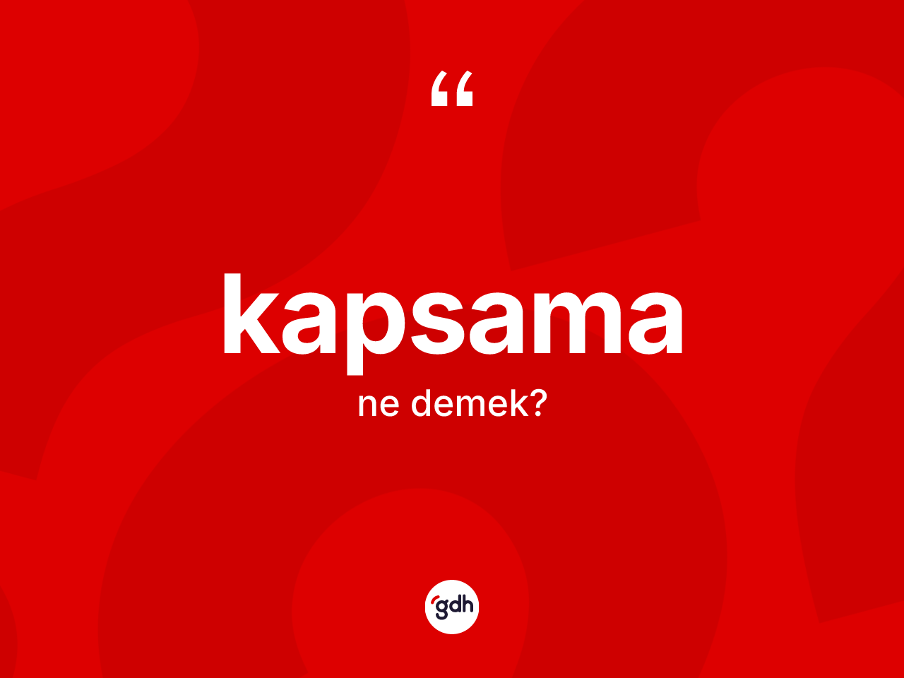 Kapsama kelimesi ne demek? Kapsamanın sözlükteki anlamı nedir?