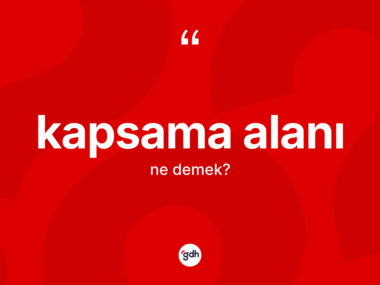 Kapsama alanı kelimesinin anlamı nedir? Kapsama alanının TDK'ya göre anlamı nedir?