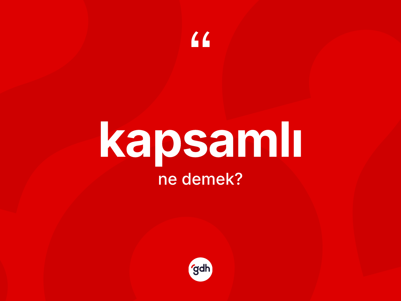 Kapsamlı kelimesi ne anlama gelir? Kapsamlının TDK'ya göre anlamı nedir?