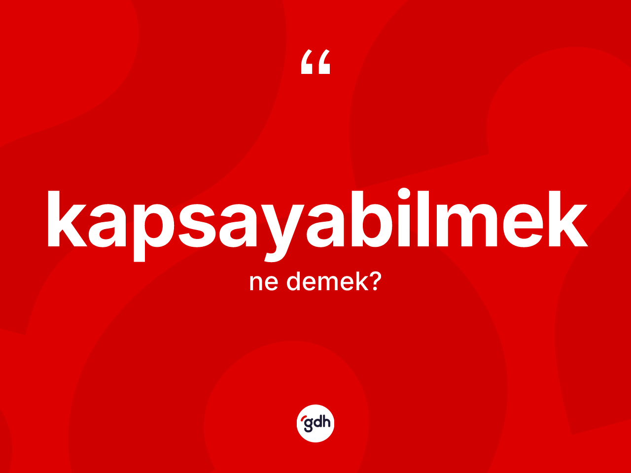 Kapsayabilmek ne anlama gelir? Kapsayabilmeğin halk arasındaki kullanımı nasıldır?
