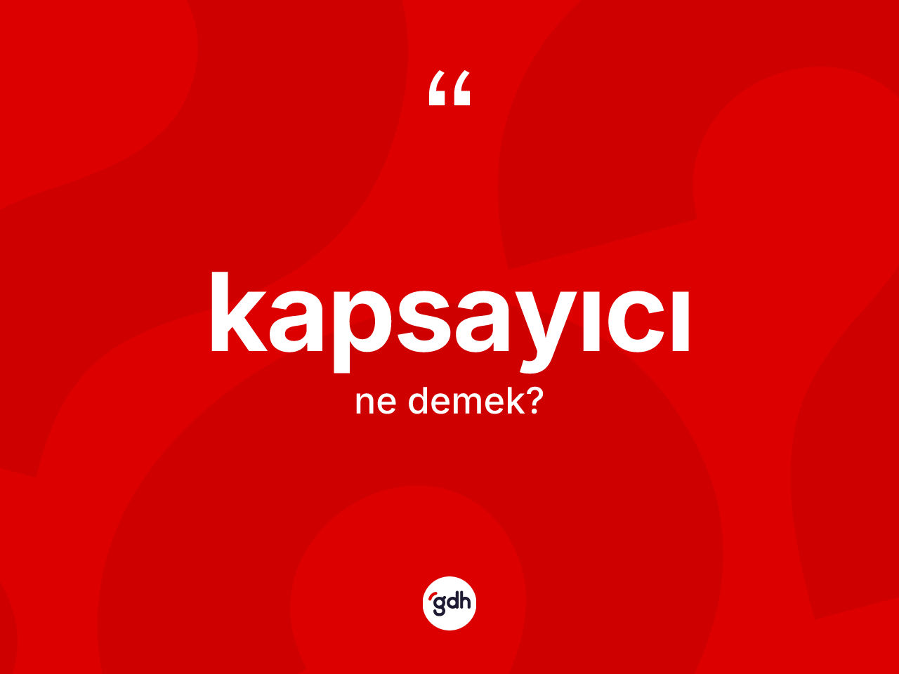Kapsayıcı ne demek? Kapsayıcı kelimesinin TDK anlamı nedir?