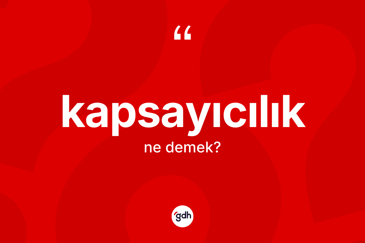 Kapsayıcılık kelimesi ne anlama gelir? Kapsayıcılık kelimesinin özellikleri nelerdir?