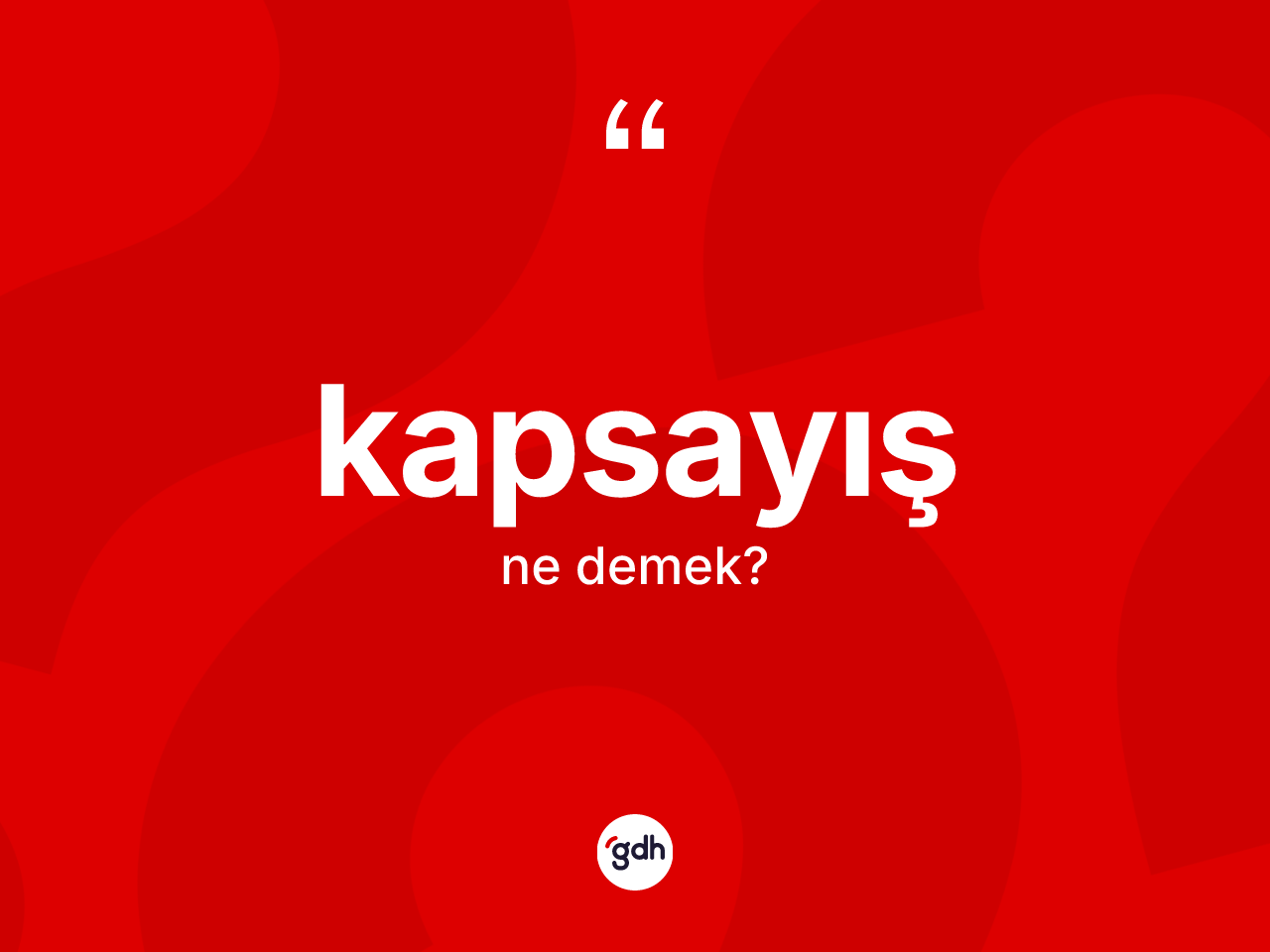 Kapsayış ne anlama gelir? Kapsayışın TDK'ya göre anlamı nedir?