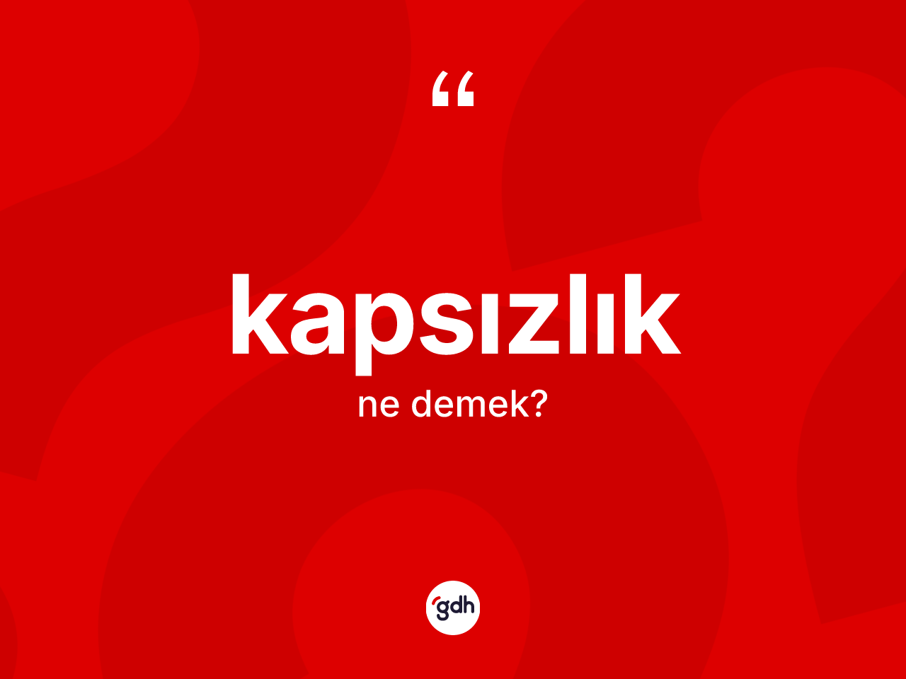 Kapsızlık ne demek? Kapsızlığın halk arasındaki kullanımı nasıldır?