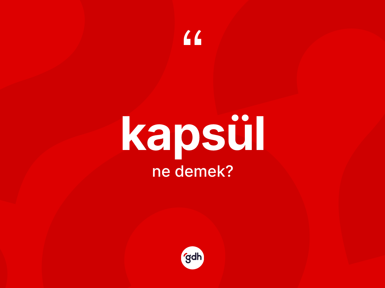 Kapsül ne anlama gelir? Kapsülün kısaca tanımı nedir?