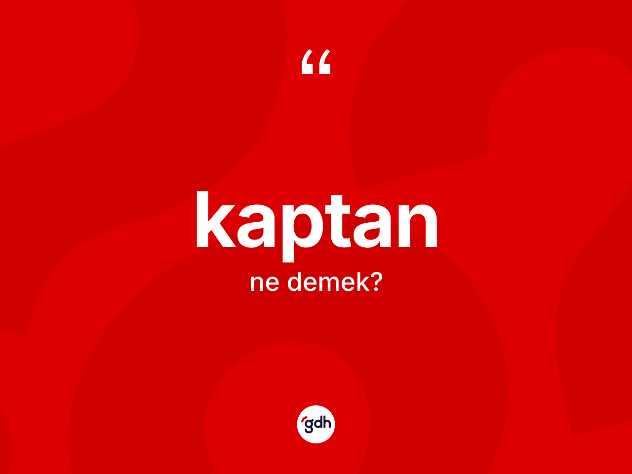 Kaptan kelimesi nedir? Kaptan kelimesinin özellikleri nelerdir?