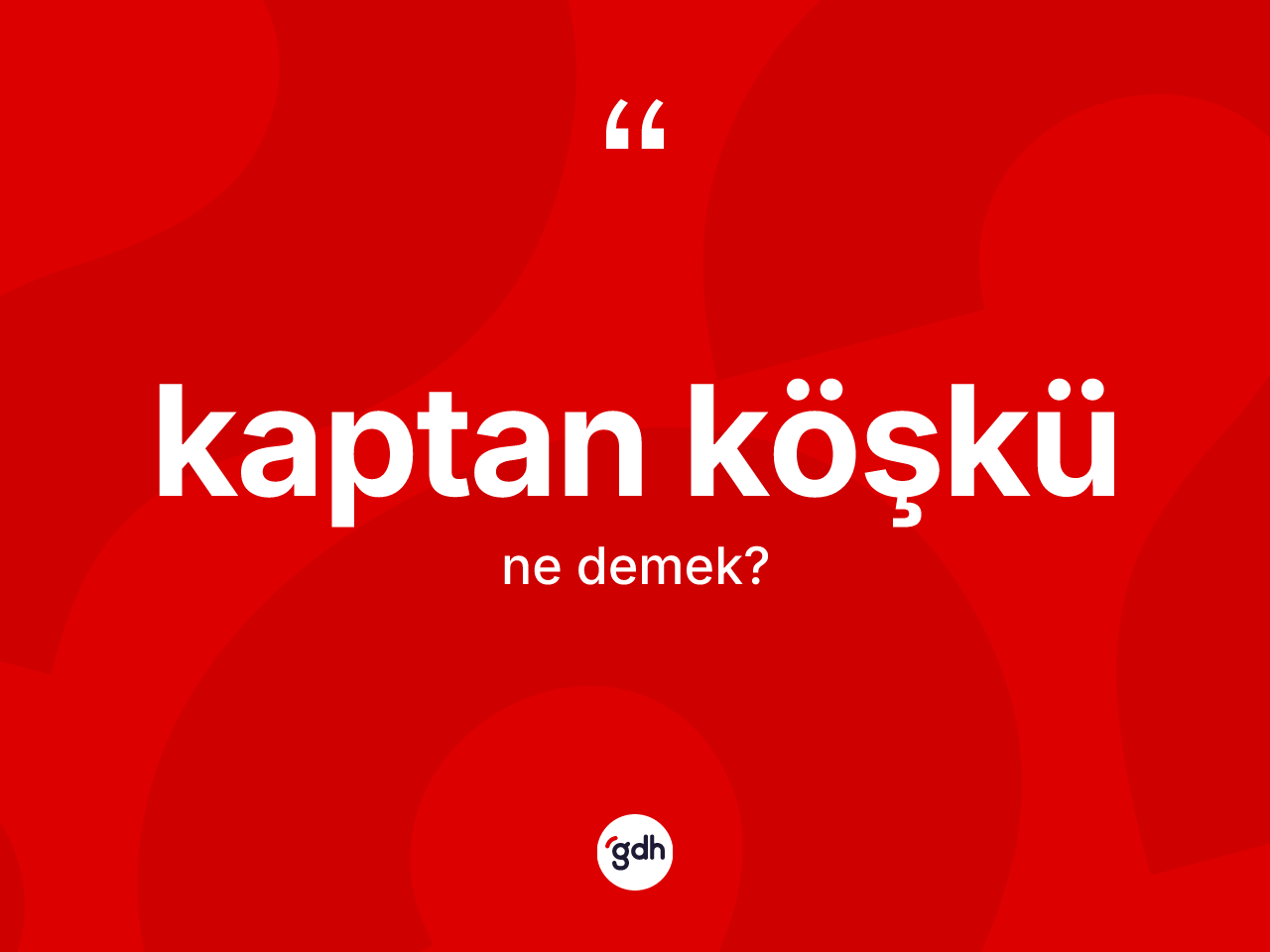 Kaptan köşkü kelimesinin tanımı nedir? Kaptan köşkünün kısaca tanımı nedir?