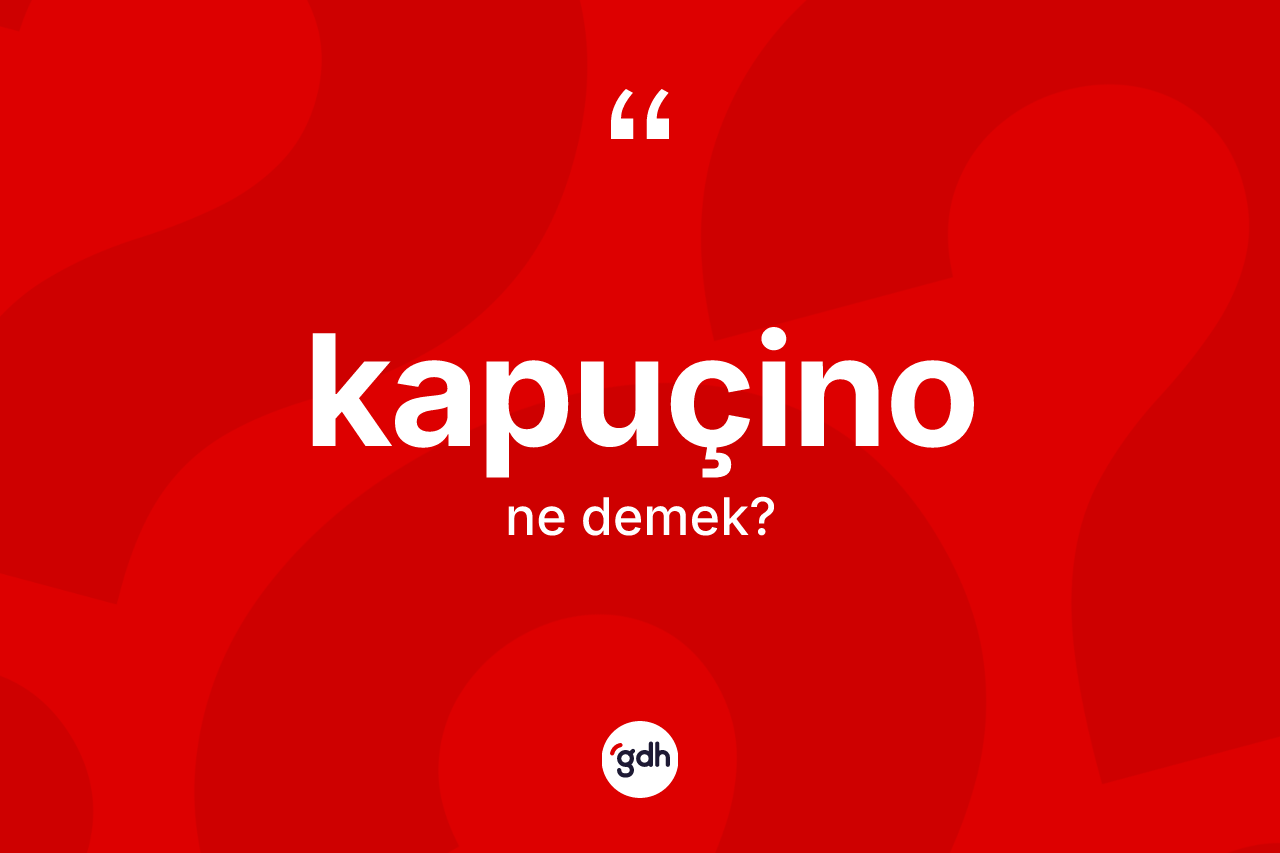 Kapuçino kelimesi nedir? Kapuçinonun kısaca tanımı nedir?