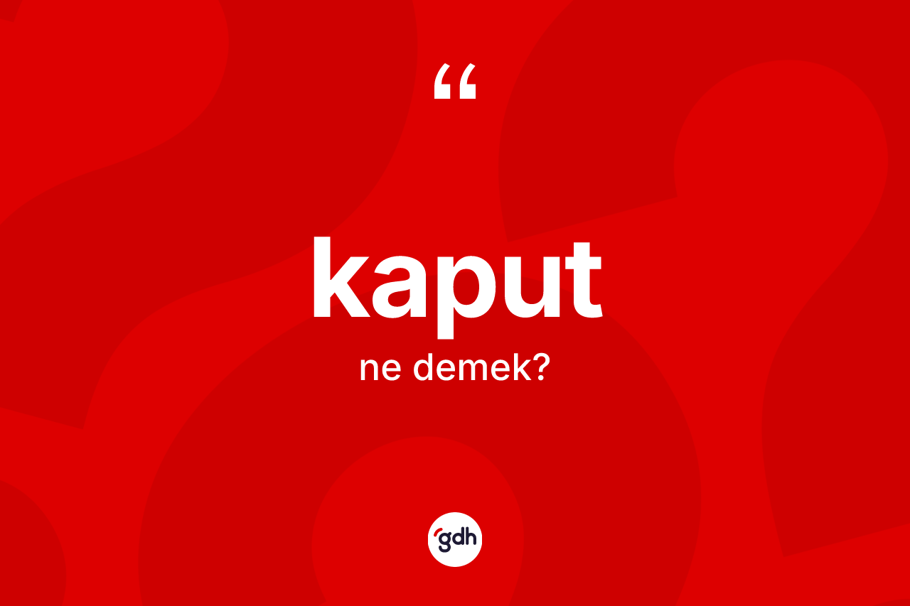 Kaput ne demek?