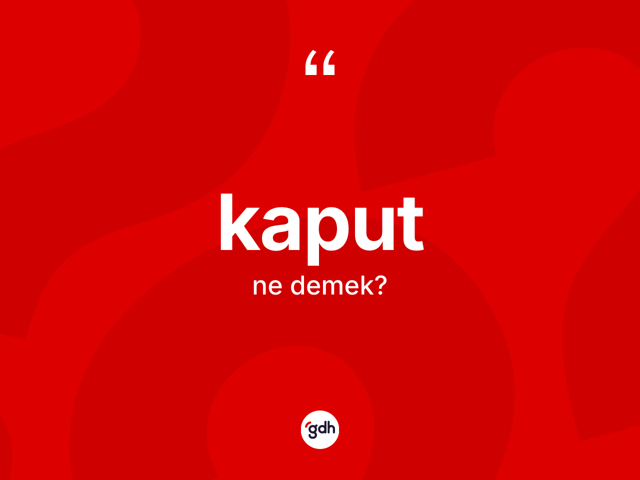 Kaput ne demek? Kaputun TDK'ya göre anlamı nedir?