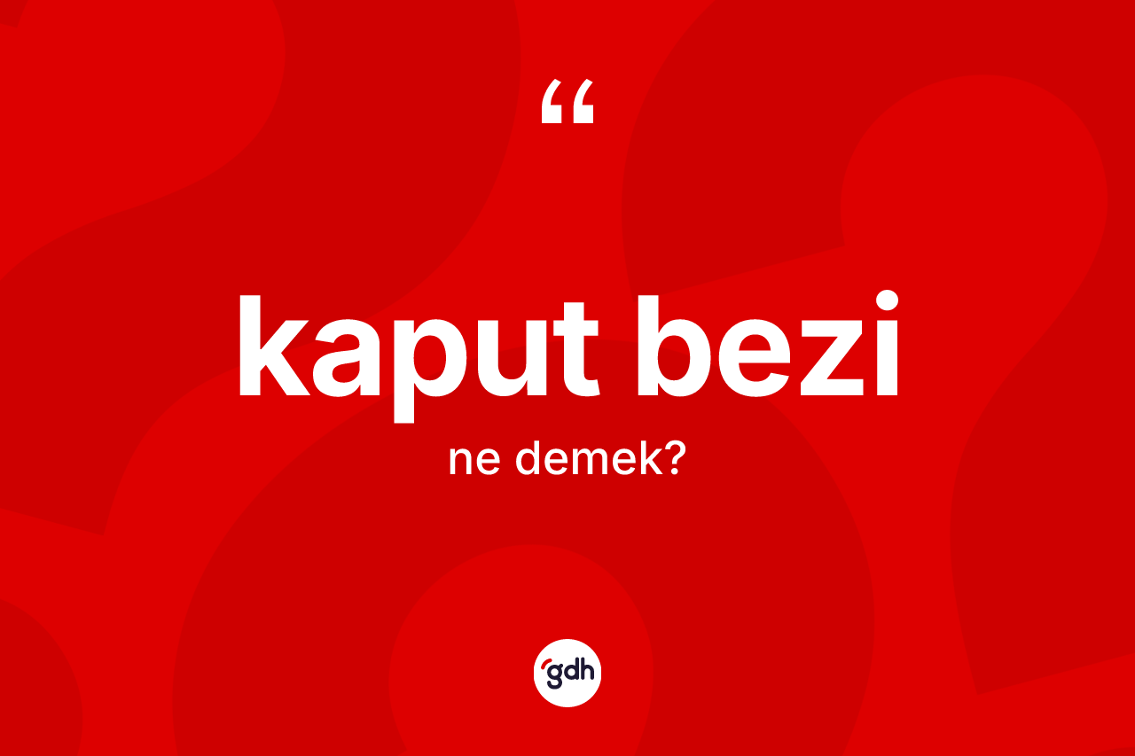 Kaput bezi kelimesinin sözlükteki tanımı nedir? Kaput bezinin sözlükteki anlamı nedir?