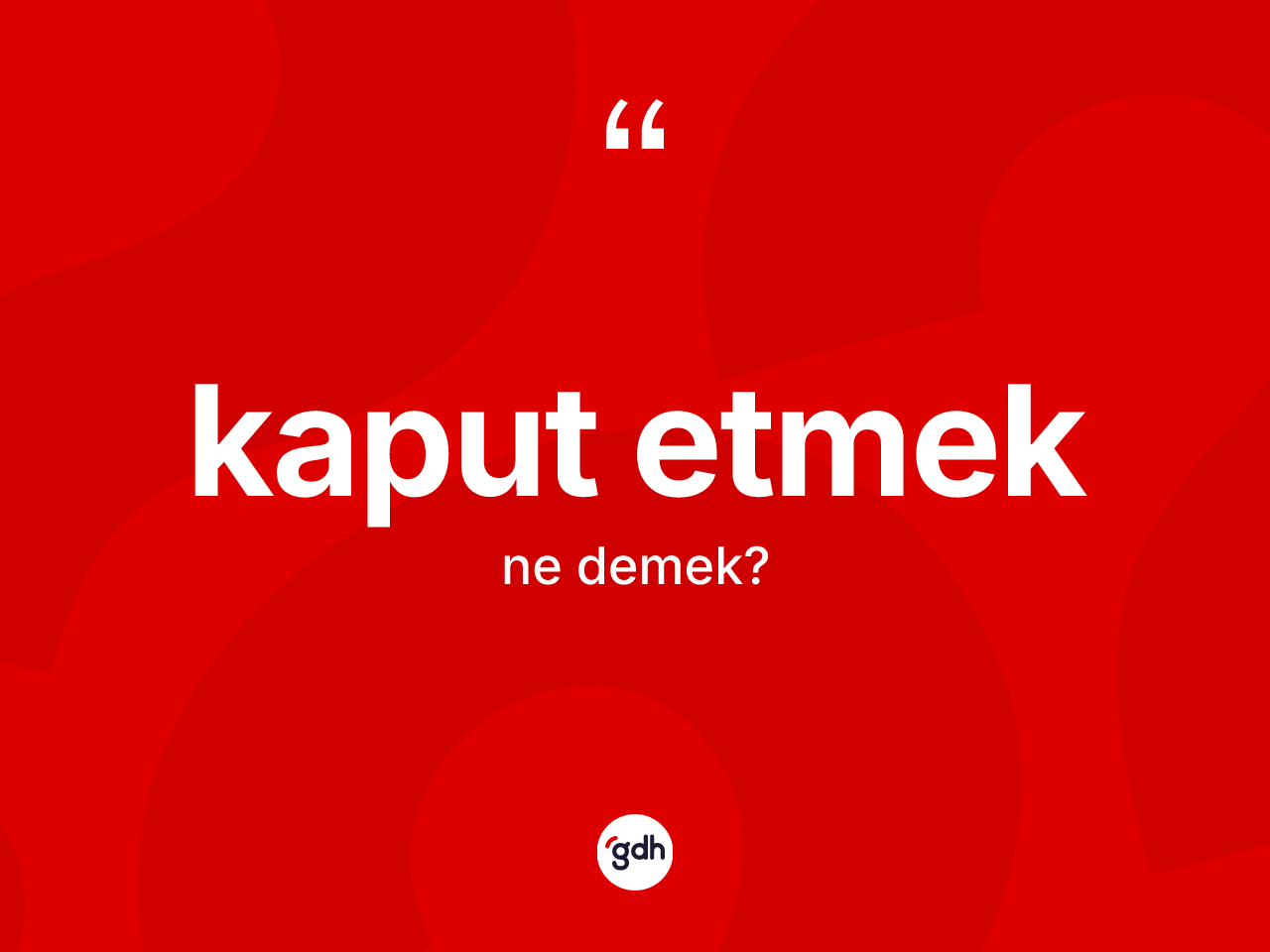 Kaput etmek ifadesinin kısaca tanımı nedir? Kaput etmek ifadesinin kaç farklı anlamı var?