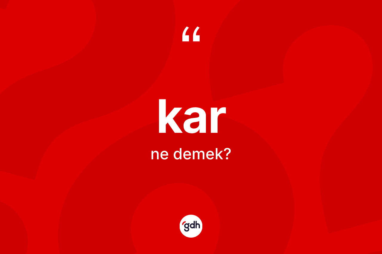 Kar ne anlama gelir? Kar kelimesinin kaç farklı anlamı var?