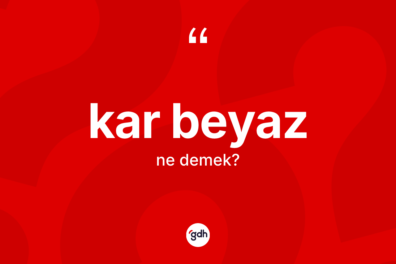 Kar beyaz ne anlama gelir? Kar beyaz kelimesinin kaç farklı anlamı var?