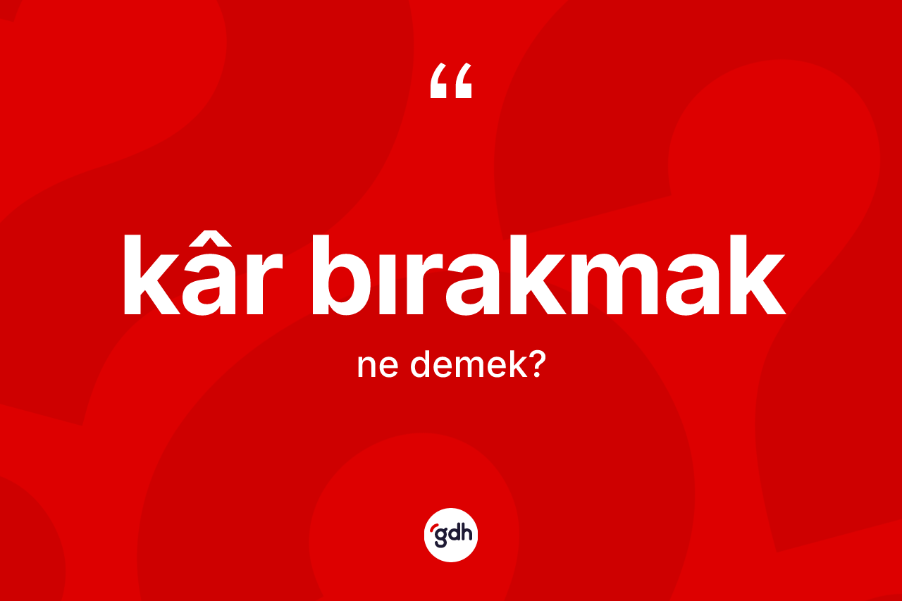Kâr bırakmak ne demektir?